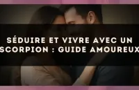 Séduire et vivre avec un Scorpion : guide amoureux