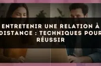 Entretenir une relation à distance : techniques pour réussir