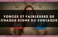 ✨ Forces et faiblesses de chaque signe du zodiaque
