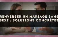 Renverser un mariage sans sexe : solutions concrètes