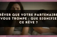 Rêver que Votre Partenaire Vous Trompe : Que Signifie ce Rêve ?