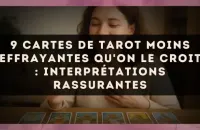 9 cartes de tarot moins effrayantes qu'on le croit : interprétations rassurantes