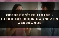 Cesser d'être timide : exercices pour gagner en assurance