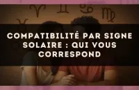 Compatibilité par signe solaire : qui vous correspond