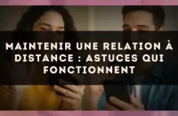Maintenir une relation à distance : astuces qui fonctionnent