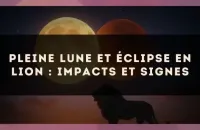 Pleine lune et éclipse en Lion : impacts et signes
