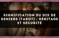 Signification du Dix de Deniers (tarot) : héritage et sécurité