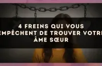 💔 4 freins qui vous empêchent de trouver votre âme sœur
