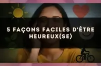 5 façons faciles d'être heureux(se)