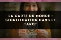 La carte du Monde : signification dans le tarot