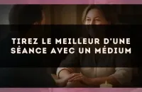 Tirez le meilleur d'une séance avec un médium