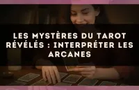 Les mystères du tarot révélés : interpréter les arcanes