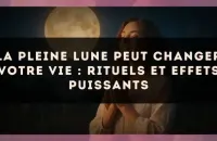 🌕 La pleine lune peut changer votre vie : rituels et effets puissants