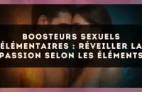 Boosteurs sexuels élémentaires : réveiller la passion selon les éléments