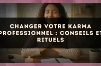 Changer votre karma professionnel : conseils et rituels