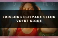 🌞 Frissons estivaux selon votre signe