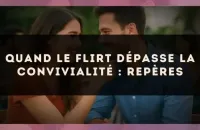 Quand le flirt dépasse la convivialité : repères