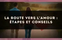 ❤️🛣️ La route vers l'amour : étapes et conseils