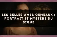 Les belles âmes Gémeaux : portrait et mystère du signe