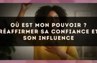 Où est mon pouvoir ? Réaffirmer sa confiance et son influence