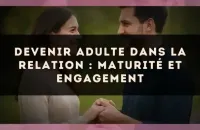 Devenir adulte dans la relation : maturité et engagement