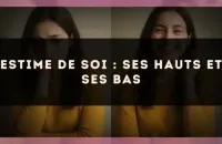 Estime de soi : ses hauts et ses bas