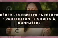 Gérer les esprits farceurs : protection et signes à connaître
