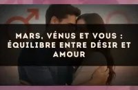 Mars, Vénus et vous : équilibre entre désir et amour