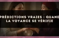 Prédictions vraies : quand la voyance se vérifie