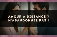 Amour à distance ? N'abandonnez pas !