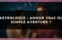 Astrologie : amour vrai ou simple aventure ?