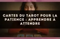 Cartes du tarot pour la patience : apprendre à attendre