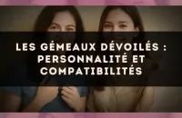 Les Gémeaux dévoilés : personnalité et compatibilités