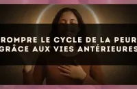 Rompre le cycle de la peur grâce aux vies antérieures