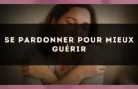 Se pardonner pour mieux guérir