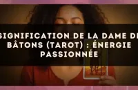 Signification de la Dame de Bâtons (tarot) : énergie passionnée