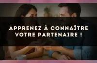 Apprenez à connaître votre partenaire !