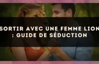 Sortir avec une femme Lion : guide de séduction