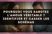 Pourquoi vous sabotez l'amour véritable ? Identifier et casser les schémas