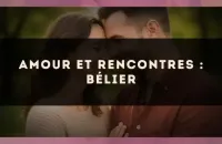 ♈️ Amour et rencontres : Bélier