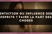 Intuition ou influence des esprits ? Faire la part des choses