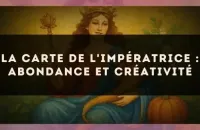 La carte de l'Impératrice : abondance et créativité