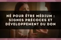 Né pour être médium : signes précoces et développement du don