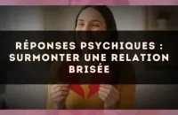 Réponses psychiques : surmonter une relation brisée