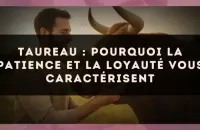 Taureau : pourquoi la patience et la loyauté vous caractérisent