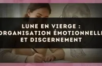 Lune en Vierge : organisation émotionnelle et discernement