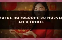 Votre horoscope du Nouvel An chinois