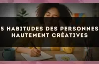5 habitudes des personnes hautement créatives