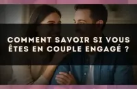 Comment savoir si vous êtes en couple engagé ?