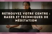 Retrouvez votre centre : bases et techniques de méditation